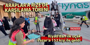 ARAPLAR'A RİZE'DE KARŞILAMA TÖRENİ