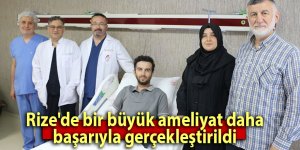 Rize'de bir büyük ameliyat daha başarıyla gerçekleşti