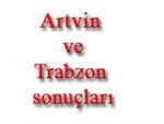 İşte Trabzon ve Artvin sonuçları