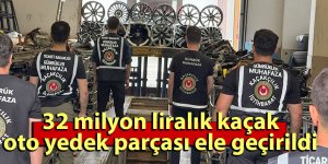32 milyon liralık kaçak oto yedek parçası ele geçirildi