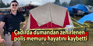Çadırda dumandan zehirlenen polis memuru hayatını kaybetti