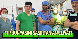 Tıp dünyasını şaşırtan ameliyat