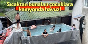 Sıcaktan bunalan çocuklara kamyonda havuz!