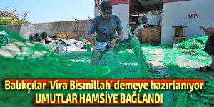 Balıkçılar 'Vira Bismillah' demeye hazırlanıyor