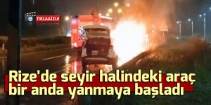 Rize’de seyir halindeki araç bir anda yanmaya başladı