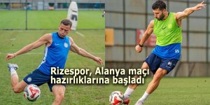 Rizespor, Alanyaspor hazırlıklarına başladı