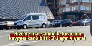 Rize'de mal sahibi ile kiracının kavgası kanlı bitti: 3'ü ağır 4 yaralı
