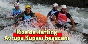 Rize'de Rafting Avrupa Kupası heyecanı