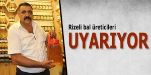 Rizeli bal üreticileri uyarıyor!