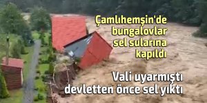 Çamlıhemşin'de bungalovlar sel sularına kapıldı