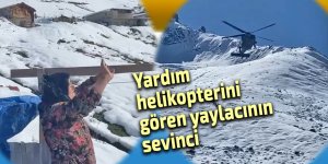 Yardım helikopterini gören yaylacının sevinci