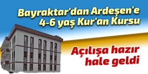 Bayraktar'dan Ardeşen'e 4-6 yaş Kur'an Kursu