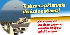 Trabzon açıklarında denizde patlama