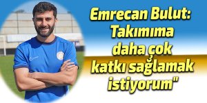 Emrecan Bulut: "Takımıma daha çok katkı sağlamak istiyorum"