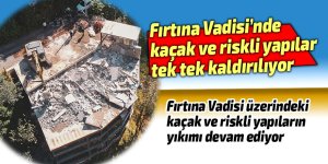 Fırtına Vadisi’nde kaçak ve riskli yapılar tek tek kaldırılıyor