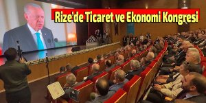 Rize’de Ticaret ve Ekonomi Kongresi