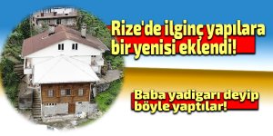Rize'de ilginç yapılara bir yenisi eklendi!