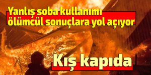 Kış kapıda: Yanlış soba kullanımı ölümcül sonuçlara yol açıyor