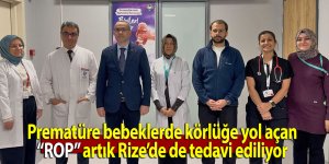 Prematüre bebeklerde körlüğe yol açan ROP artık Rize’de tedavi ediliyor