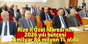 Rize İl Özel İdaresi’nin 2026 yılı bütçesi 2 milyar 84 milyon TL oldu