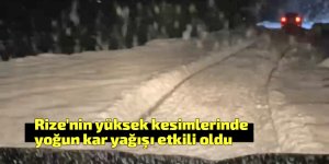 Rize’nin yüksek kesimlerinde yoğun kar yağışı etkili oldu