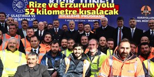 Rize ve Erzurum yolu 52 kilometre kısalacak