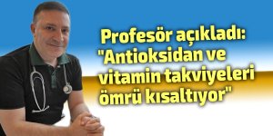 Profesör açıkladı: "Antioksidan ve vitamin takviyeleri ömrü kısaltıyor"