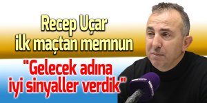 Recep Uçar: "Gelecek adına iyi sinyaller verdik"