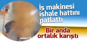 İş makinesi ishale hattını patlattı