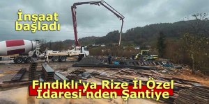Fındıklı'ya Rize İl Özel İdaresi'nden Şantiye