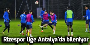Rizespor lige Antalya'da bileniyor