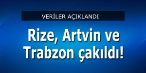 Rize, Artvin ve Trabzon çakıldı!