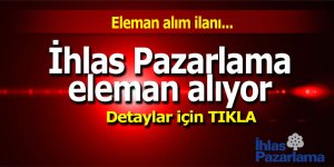 İhlas Pazarlama eleman alıyor