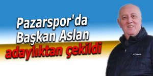 Pazarspor'da başkan Aslan, adaylıktan çekildi