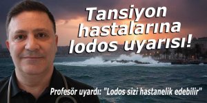 Tansiyon hastalarına lodos uyarısı!