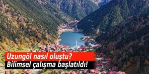Uzungöl nasıl oluştu? Bilimsel çalışma başlatıldı!