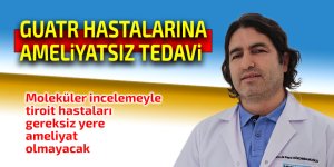 Guatr hastalarına ameliyatsız çözüm