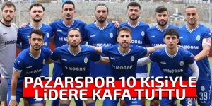 PAZARSPOR 10 KİŞİYLE LİDERE KAFA TUTTU