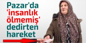 Pazar'da 'insanlık ölmemiş' dedirten hareket