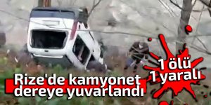 Rize'de kamyonet dereye yuvarlandı: 1 ölü, 1 yaralı