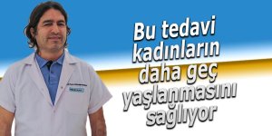 Bu tedavi kadınların daha geç yaşlanmasını sağlıyor