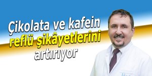 Çikolata ve kafein reflü şikâyetlerini artırıyor