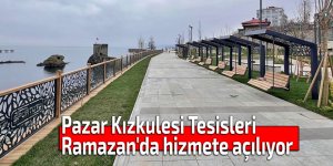 Pazar Kızkulesi Tesisleri Ramazan'da hizmete açılıyor