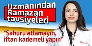 Uzmanından Ramazan tavsiyeleri: "Sahuru atlamayın, iftarı kademeli yapın"