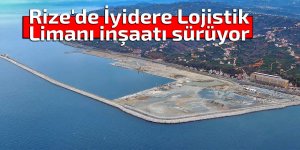 Rize'de İyidere Lojistik Limanı inşaatı sürüyor