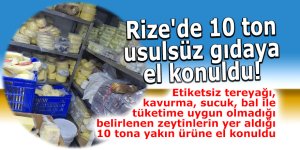 Rize'de 10 ton usulsüz gıdaya el konuldu!