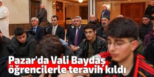 Pazar'da Vali Baydaş öğrencilerle teravih kıldı