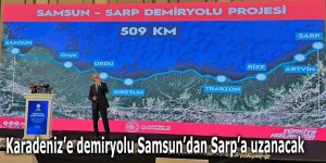 Karadeniz’e demiryolu Samsun’dan Sarp’a uzanacak