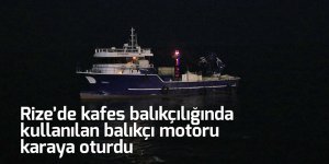 Rize’de kafes balıkçılığında kullanılan balıkçı motoru karaya oturdu