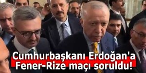 Cumhurbaşkanı Erdoğan'a Fener-Rize maçı soruldu!